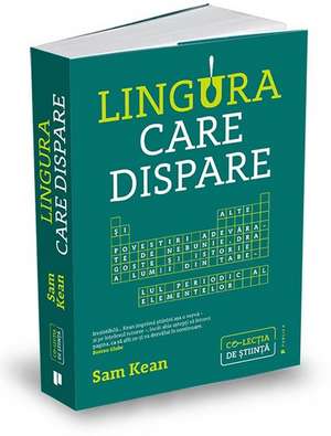 Lingura care dispare: Și alte povestiri adevărate de nebunie, dragoste și istorie a lumii din tabelul periodic al elementelor de SAM KEAN