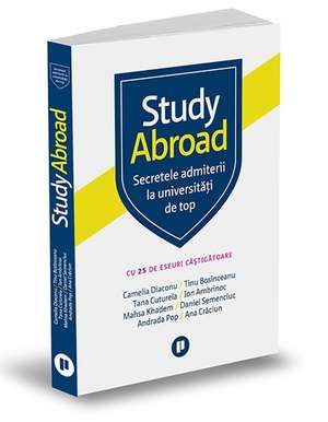 Study Abroad: Secretele admiterii la universități de top de ANA CRĂCIUN