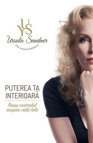 Puterea Ta Interioara: Preia Controlul Asupra Vietii Tale de Dr Ursula Yvonne Sandner