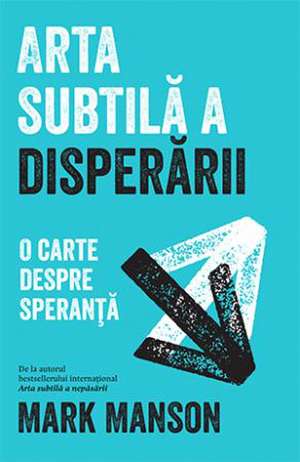 Arta subtilă a disperării: O carte despre speranță de Mark Manson