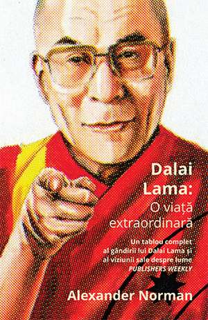 Dalai Lama: O viață extraordinară de Alexander Norman