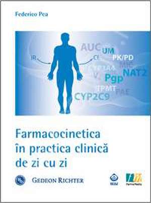 Farmacocinetica in practica clinica de zi cu zi de Federico Pea