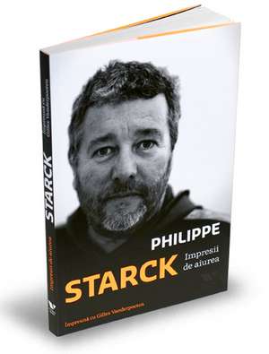 Impresii de aiurea de Philippe Starck