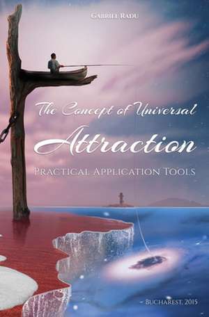 The Concept of Universal Attraction: Practical Application Tools de Gabriel Radu