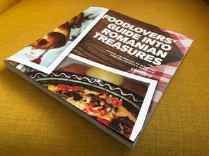 Food Lover's Guide Into Romanian Treasures (Editie Bilingva) de Norica Bîrzotescu