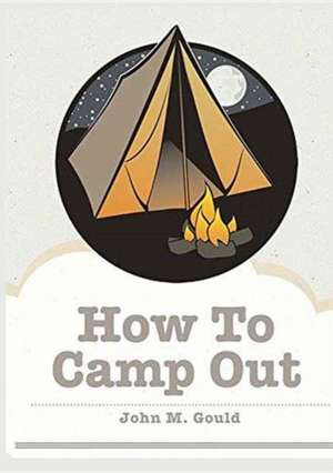 How To Camp Out de John M. Gould