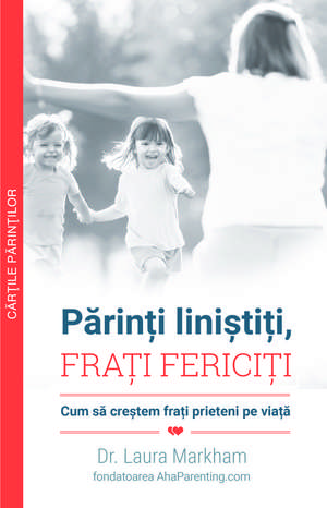 Părinți liniștiți, frați fericiți de Laura Markham