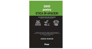 Ghid pentru etica în afaceri: 50 de metode prin care să protejezi oamenii, planeta și profitul de Sarah Duncan