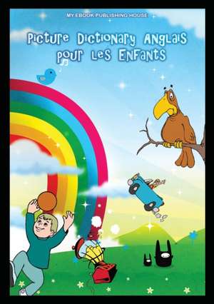 Picture Dictionary Anglais pour les Enfants de My Ebook Publishing House