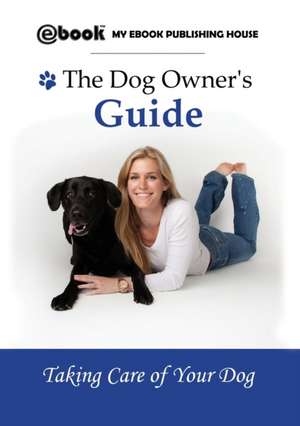 The Dog Owner's Guide de My Ebook Publishing House