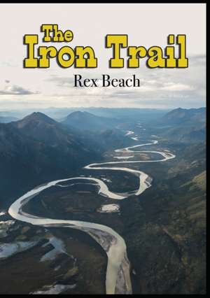 The Iron Trail de Rex Beach