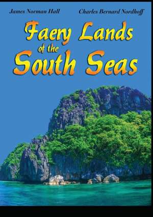 Faery Lands of the South Seas de James Norman Hall