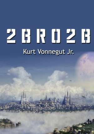 2 B R 0 2 B de Kurt Vonnegut Jr.