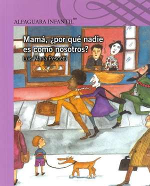 Mama, Por Que Nadie Es Como Nosotros? de Luis Maria Pescetti