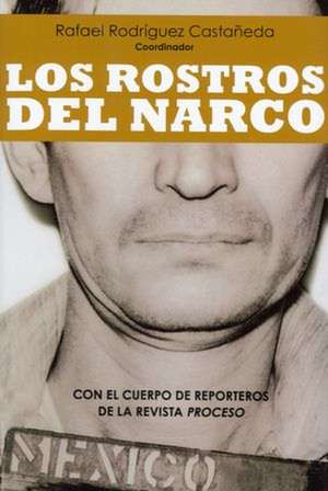 Los Rostros del Narco = The Faces of Narcoworld de Rafael Rodriguez Castaneda