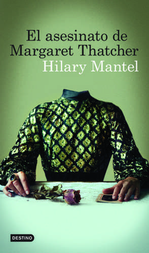 El Asesinato de Margaret Thatcher de Hilary Mantel