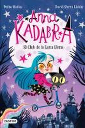 Anna Kadabra 1. El Club de la Luna Llena de Pedro Mañas