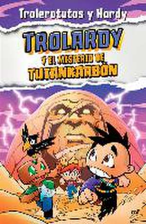 Trolardy 2. Trolardy Y El Misterio de Tutankarbón de Trolerotutos