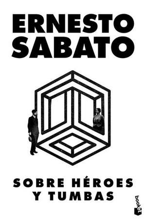 Sobre Héroes Y Tumbas (Novela) / On Heroes and Tombs de Ernesto Sabato