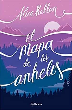 El Mapa de Los Anhelos / A Map of Desires de Alice Kellen