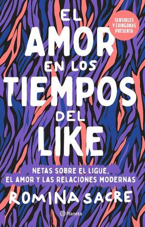 Sensibles Y Chingonas Presenta: El Amor En Los Tiempos del Like de Romina Sacre