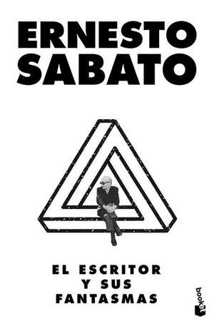 El Escritor Y Sus Fantasmas (Ensayo) / The Writer and His Ghosts de Ernesto Sabato