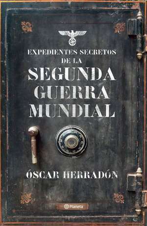 Expedientes Secretos de la Segunda Guerra Mundial de Óscar Herradón