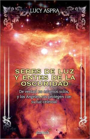 Seres de luz y entes de la oscuridad de Lucy Aspra