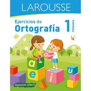 Ejercicios de Ortografía 1° Primaria de Ediciones Larousse