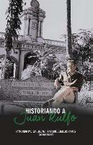 Historiando a Juan Rulfo de Raymundo Padilla