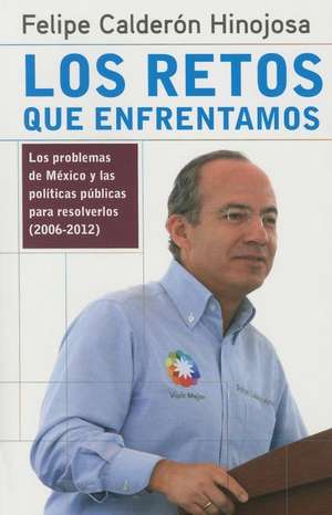 Retos que enfrentamos de Felipe Calderon