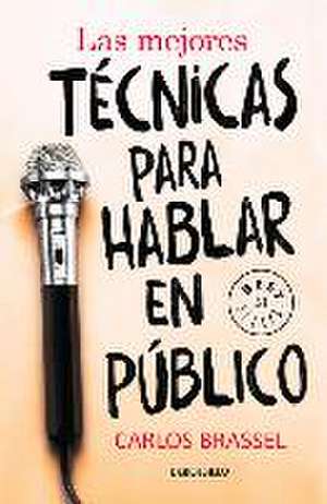 Las Mejores Técnicas Para Hablar En Público / The Best Techniques for Public Spe Aking de Carlos Brassel