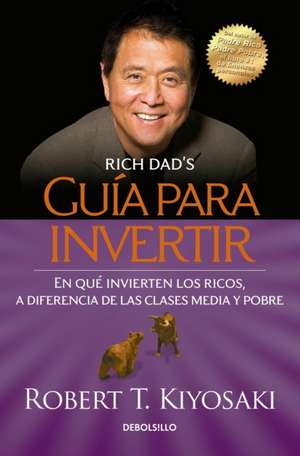 Guía para invertir / Rich Dad's Guide to Investing: What the Rich Invest in That the Poor and the Middle Class Do Not! de Robert Kiyosaki