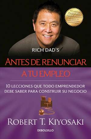 Antes de renunciar a tu empleo / Rich Dad's Before You Quit Your Job de Robert Kiyosaki