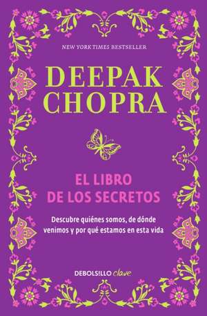 El libro de los secretos / The Book of Secrets: Unlocking the Hidden Dimensions of Your Life de Dr. Deepak Chopra