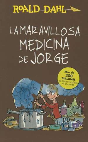 La maravillosa medicina de Jorge / George's Marvelous Medicine de Roald Dahl