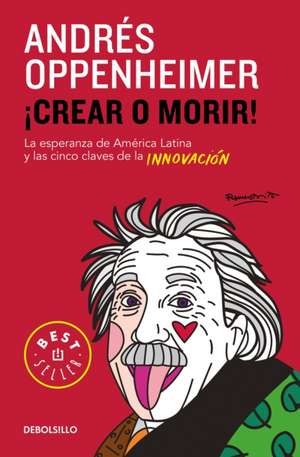 Crear O Morir / Innovate or Die! de Andres Oppenheimer