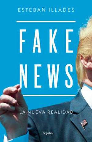 Fake News de Esteban Illades