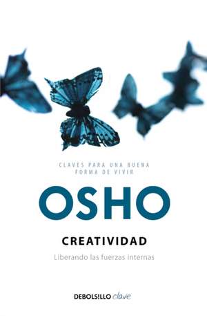 Creatividad: Liberando Las Fuerzas Internas / Creativity: Unleashing the Forces Within de Osho