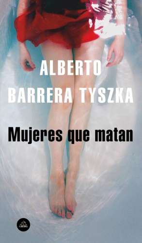 Mujeres Que Matan / Women Who Kill de Alberto Barrera Tyszka