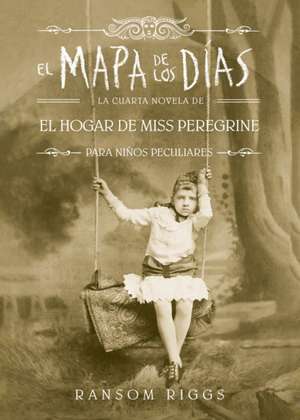 El Mapa de Los Días. El Hogar de Miss Peregrine / A Map of Days de Ransom Riggs