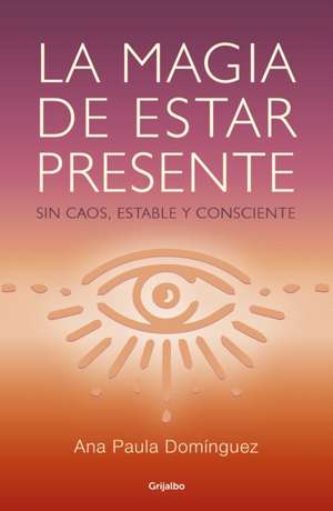 La Magia de Estar Presente / The Magic of Being Present de Ana Paula Dominguez