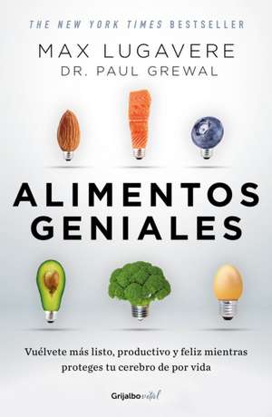 Alimentos Geniales: Vuélvete Más Listo, Productivo Y Feliz Mientras Proteges Tu Cerebro de Por Vida / Genius Foods: Become Smarter, Happier, and More de Max Lugavere