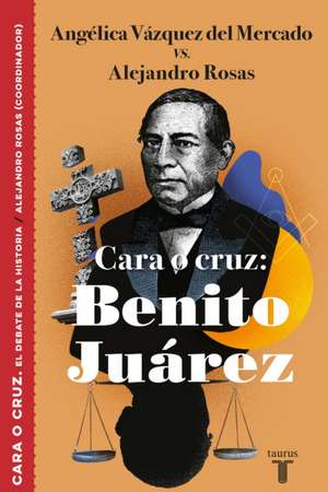 Cara O Cruz: Benito Juárez / Heads or Tails: Benito Juarez de Angelica Vazquez Del Mercado