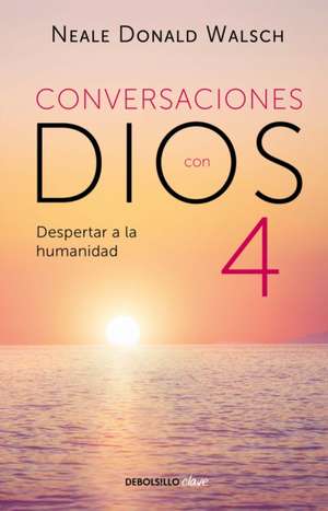 Conversaciones Con Dios: Despertar a la Humanidad de Neale Donald Walsch