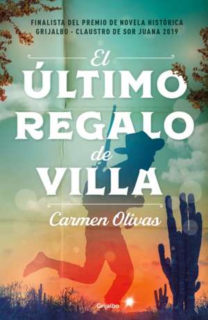 El Último Regalo de Villa / Villa's Last Gift de Carmen Olivas