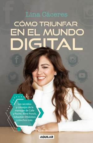 Cómo Triunfar En El Mundo Digital / How to Succeed in the Digital World de Lina Cáceres