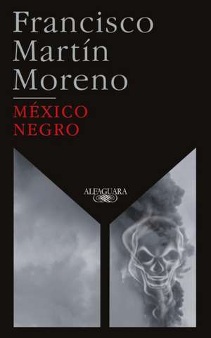 México Negro (Ed. 35 Aniversario) / Black Mexico. 35th Anniversary Edition de Francisco Martin Moreno