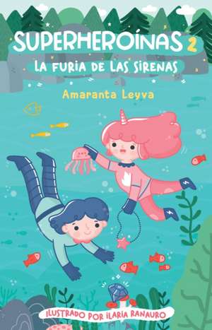 La Furia de Las Sirenas / The Fury of the Mermaids de Amaranta Leyva