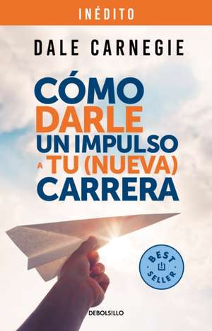 Cómo Darle Un Impulso a Tu (Nueva) Carrera / How to Give Your (New) Career a Boo St de Dale Carnegie